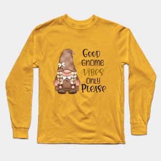 Only Good Gnome Vibes Long Sleeve T-Shirt